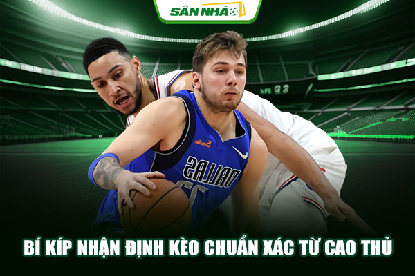 Bí kíp nhận định kèo chuẩn xác từ cao thủ