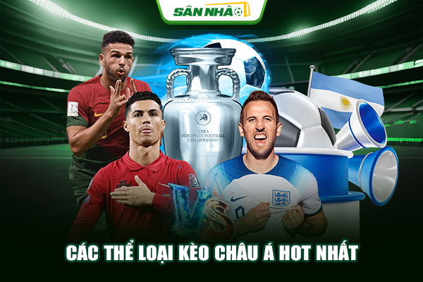 Các thể loại kèo châu Á hot nhất