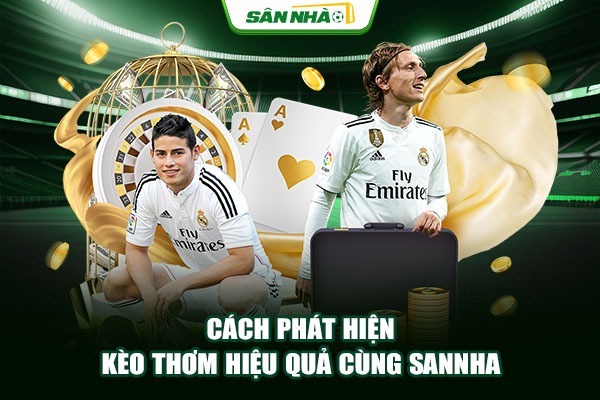 Cách phát hiện kèo thơm hiệu quả cùng Sannha