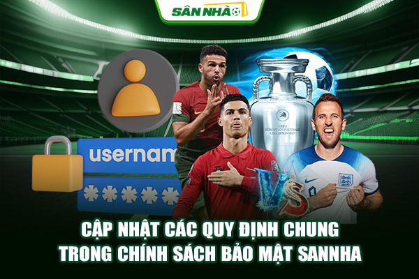 Cập nhật các quy định chung trong chính sách bảo mật Sannha