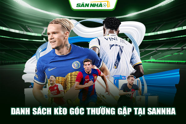 Danh sách kèo góc thường gặp tại Sannha