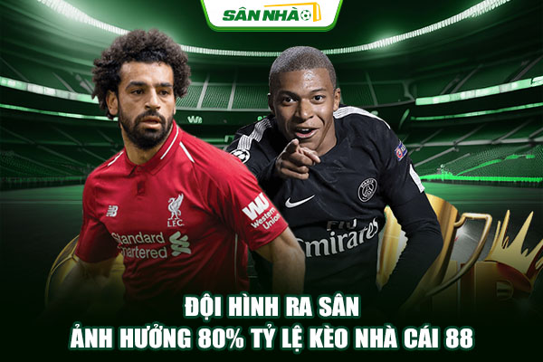 Đội hình ra sân ảnh hưởng 80% tỷ lệ kèo nhà cái 88