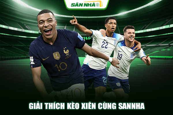 Giải thích kèo xiên cùng Sannha