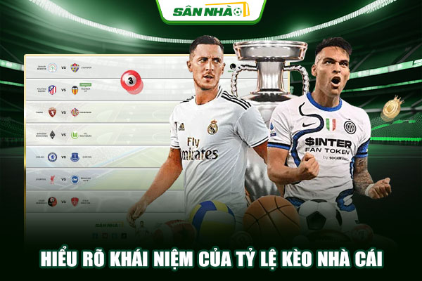 Hiểu rõ khái niệm của tỷ lệ kèo nhà cái