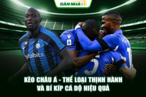 Kèo Châu Á - Thể Loại Thịnh Hành Và Bí Kíp Cá Độ Hiệu Quả