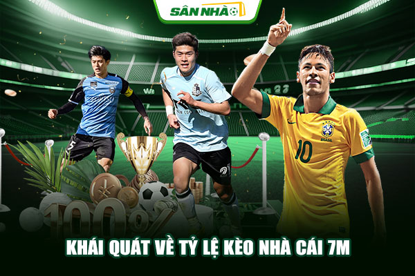 Khái quát về tỷ lệ kèo nhà cái 7m