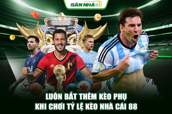 Luôn bắt thêm kèo phụ khi chơi tỷ lệ kèo nhà cái 88