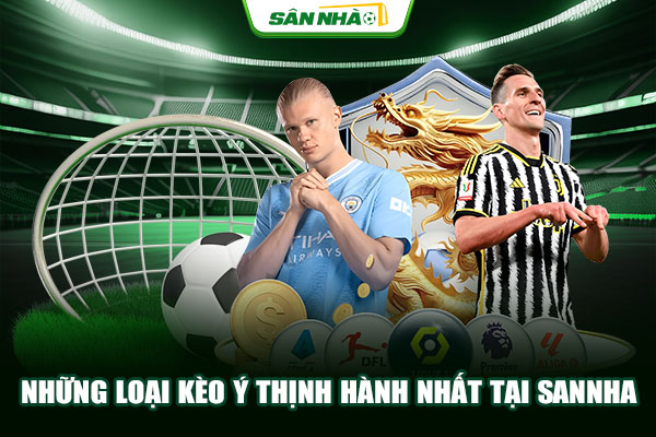 Những loại kèo Ý thịnh hành nhất tại Sannha