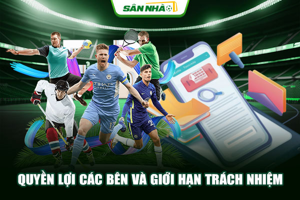 Quyền lợi của các bên và giới hạn trách nhiệm
