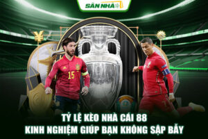 Tỷ Lệ Kèo Nhà Cái 88 - Kinh Nghiệm Giúp Bạn Không Sập Bẫy