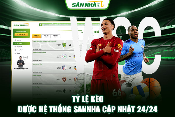 Tỷ lệ kèo được hệ thống Sannha cập nhật 24/24